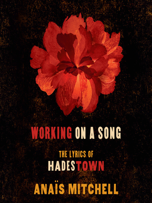 Title details for Working on a Song: the Lyrics of HADESTOWN by Anaïs Mitchell - Wait list